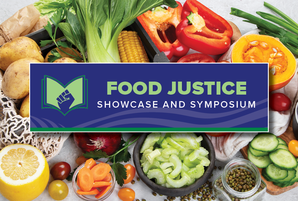 Food Justice Showcase and Symposium